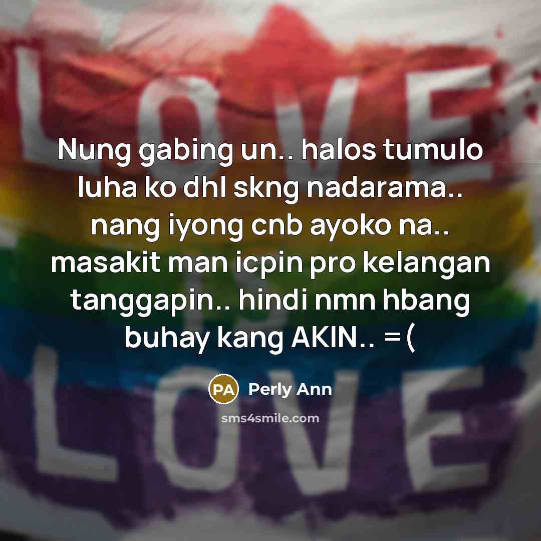 “Nung gabing un.. halos tumulo luha ko dhl skng nadarama.. nang iyong cnb ayoko na.. masakit man icpin pro kelangan tanggapin.. hindi nmn hbang buhay kang AKIN.. =(” quote by Perly Ann