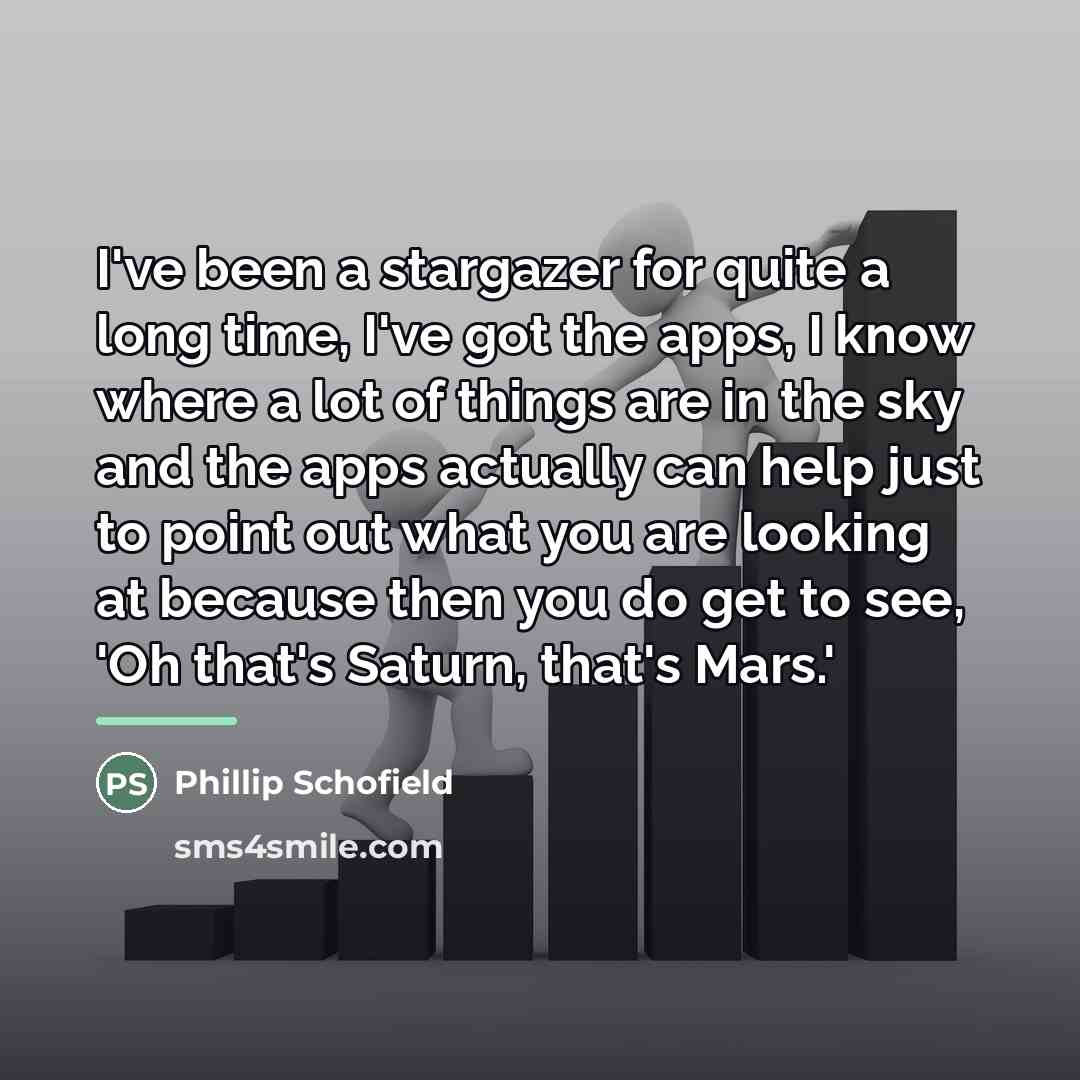 “I've been a stargazer for quite a long time, I've…” quote by Phillip Schofield