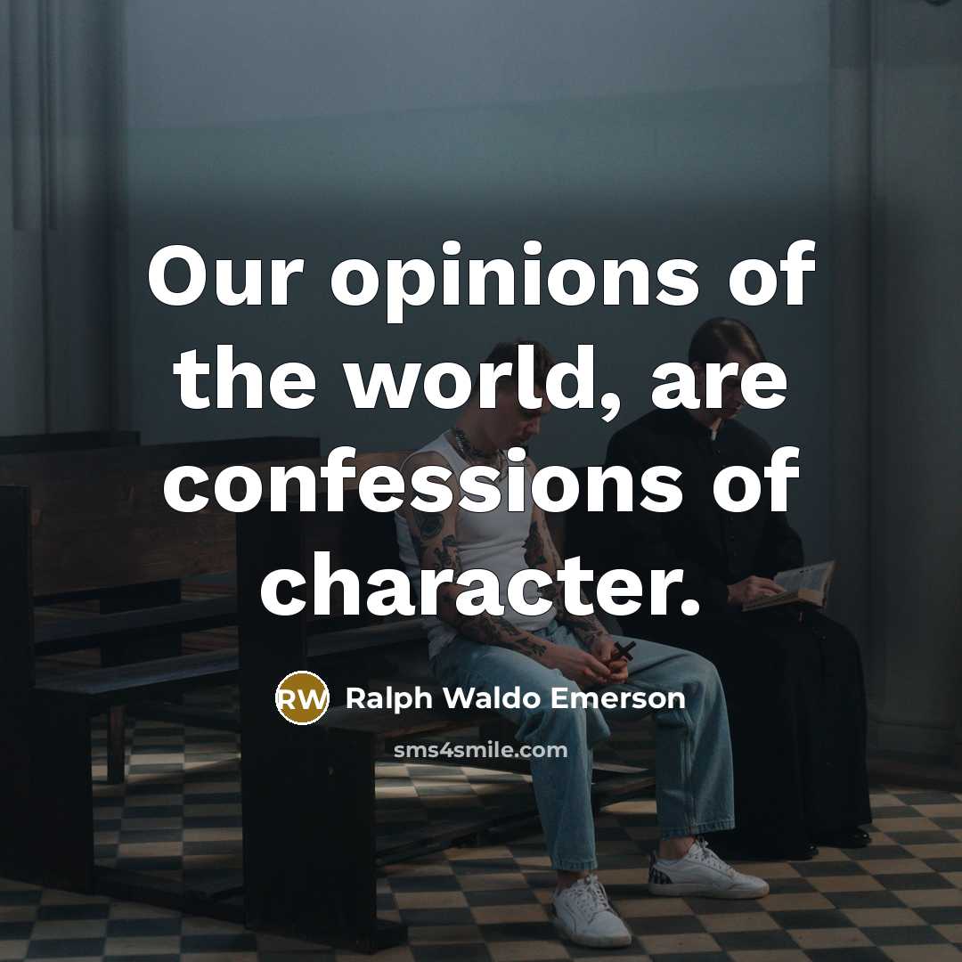 “Our opinions of the world, are confessions of character.…” quote by Ralph Waldo Emerson