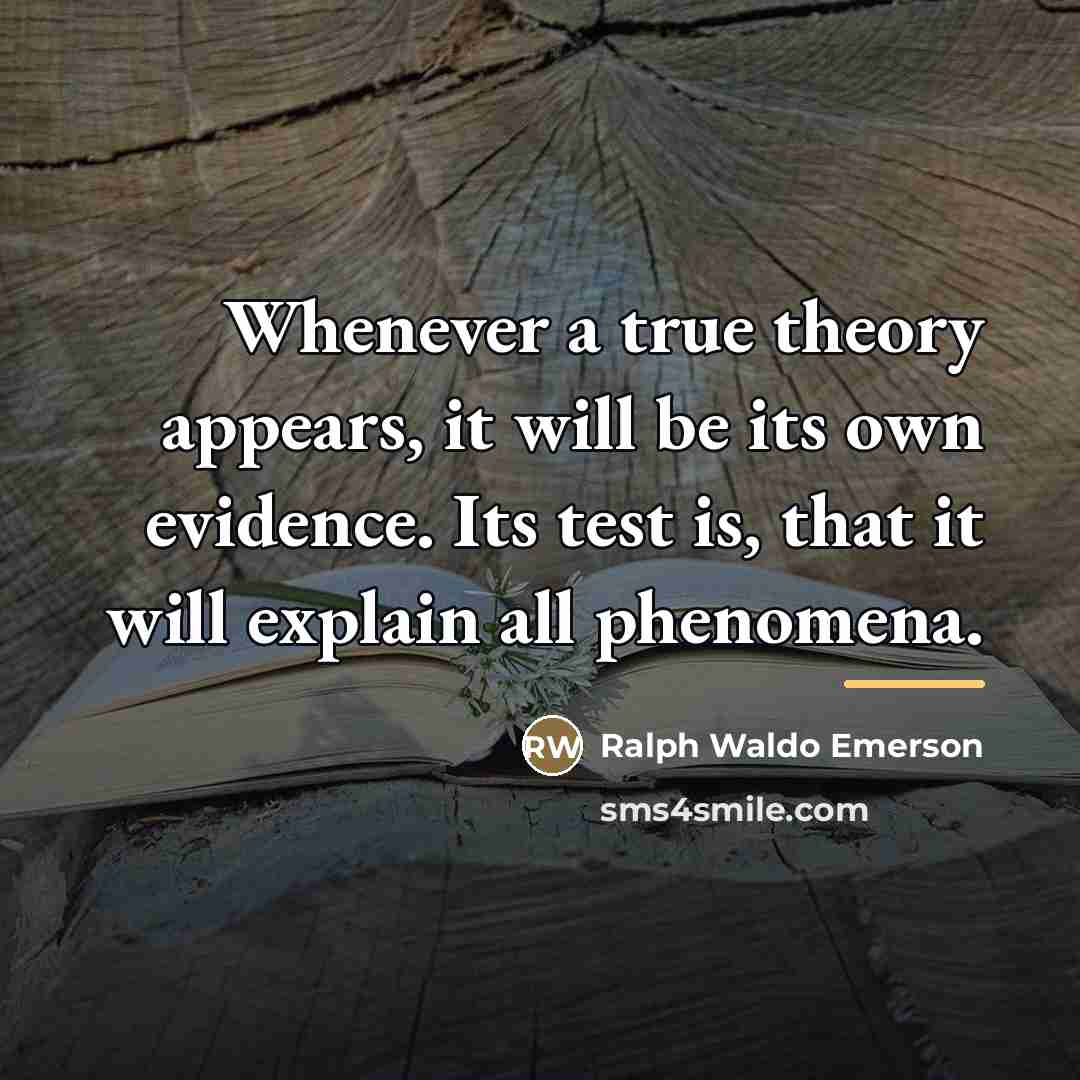 “Whenever a true theory appears, it will be its own…” quote by Ralph Waldo Emerson
