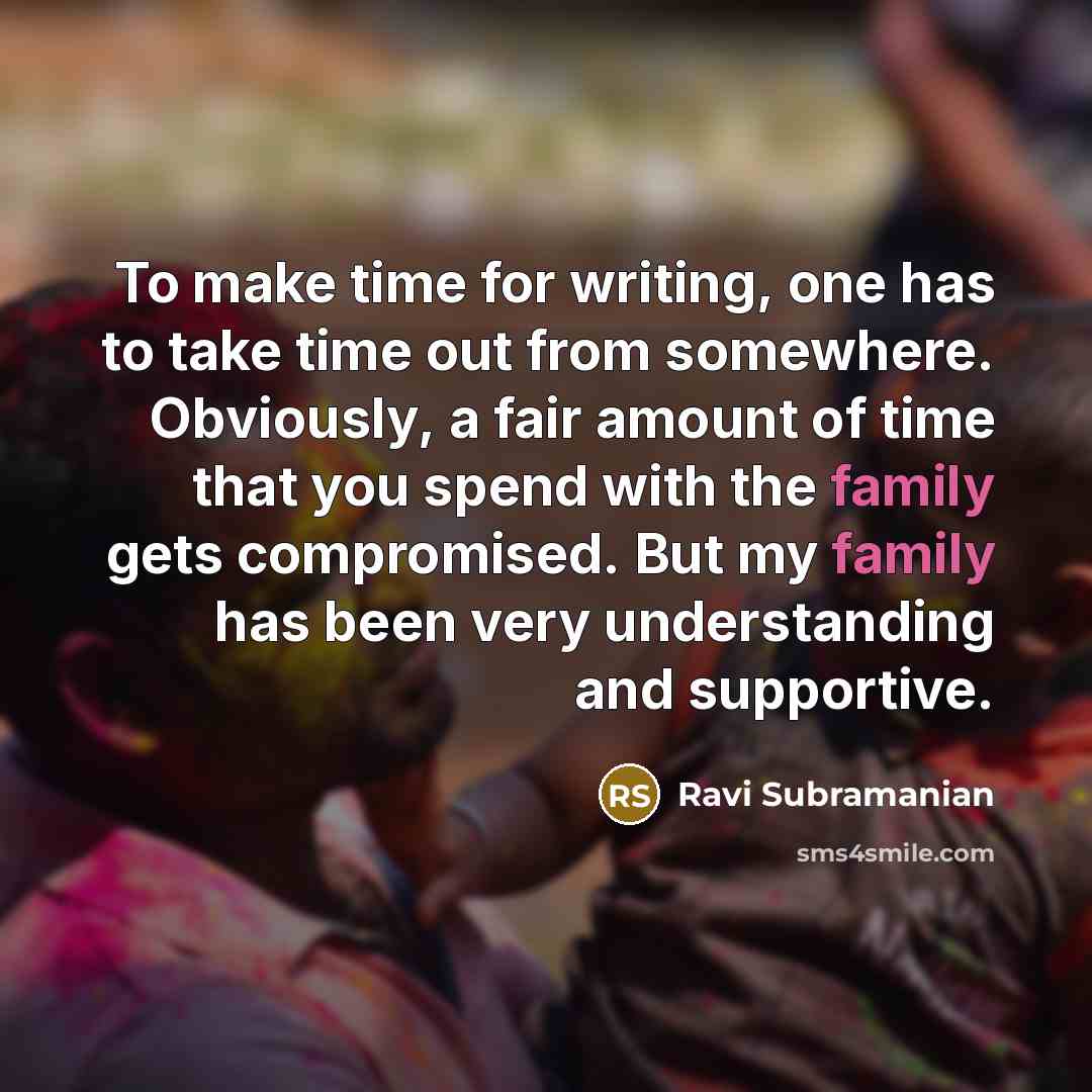 “To make time for writing, one has to take time…” quote by Ravi Subramanian