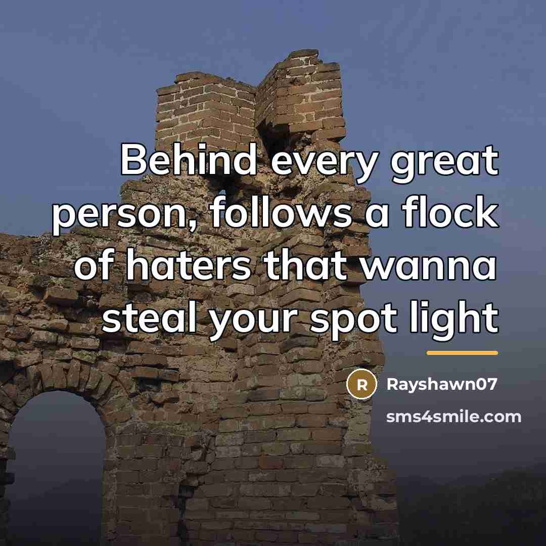 “Behind every great person, follows a flock of haters that…” quote by Rayshawn07