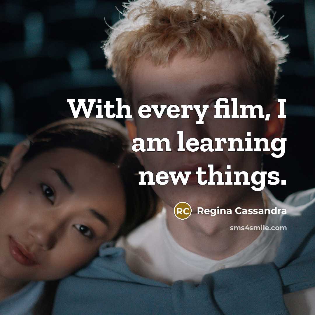 “With every film, I am learning new things.…” quote by Regina Cassandra