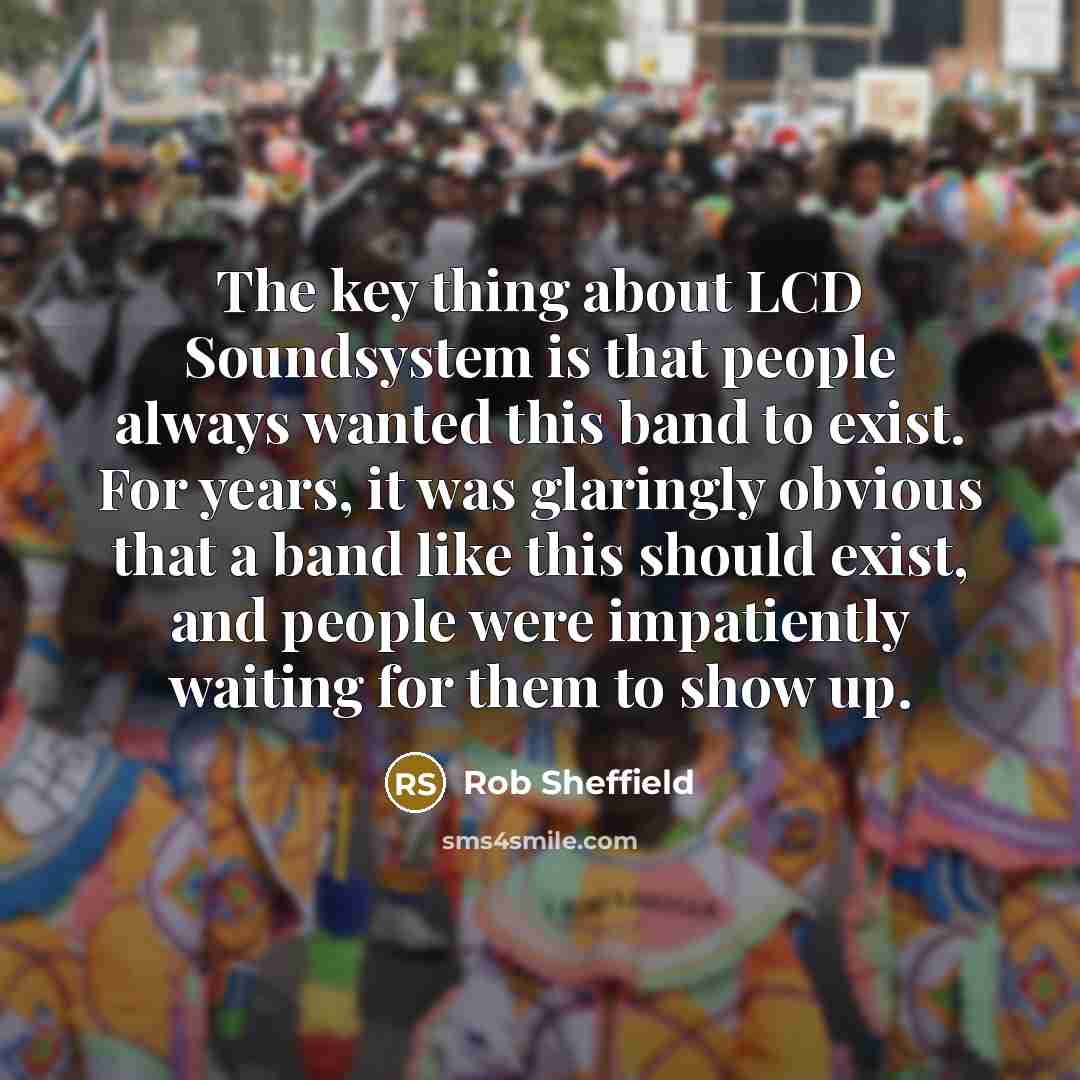 “The key thing about LCD Soundsystem is that people always…” quote by Rob Sheffield