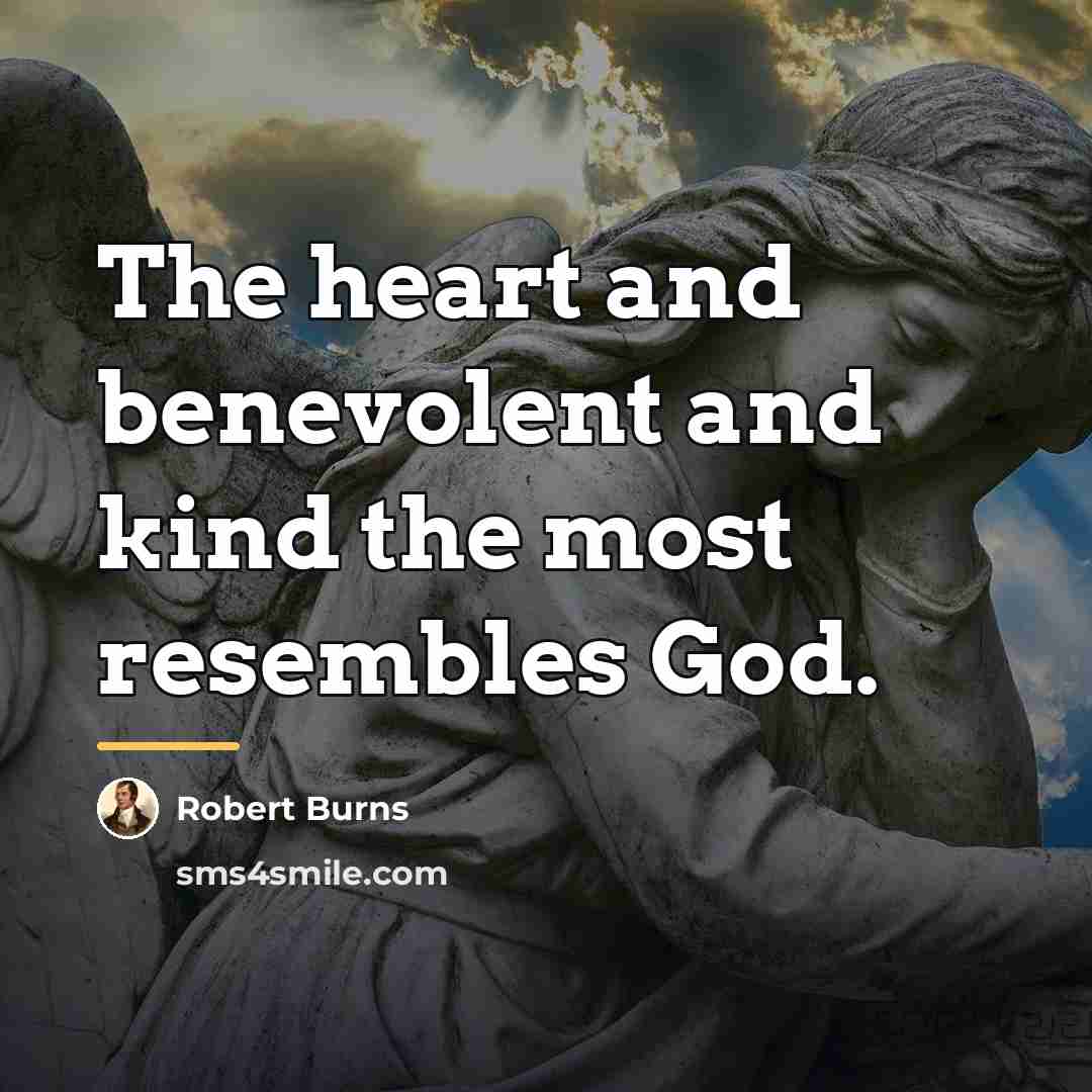 “The heart and benevolent and kind the most resembles God.…” quote by Robert Burns
