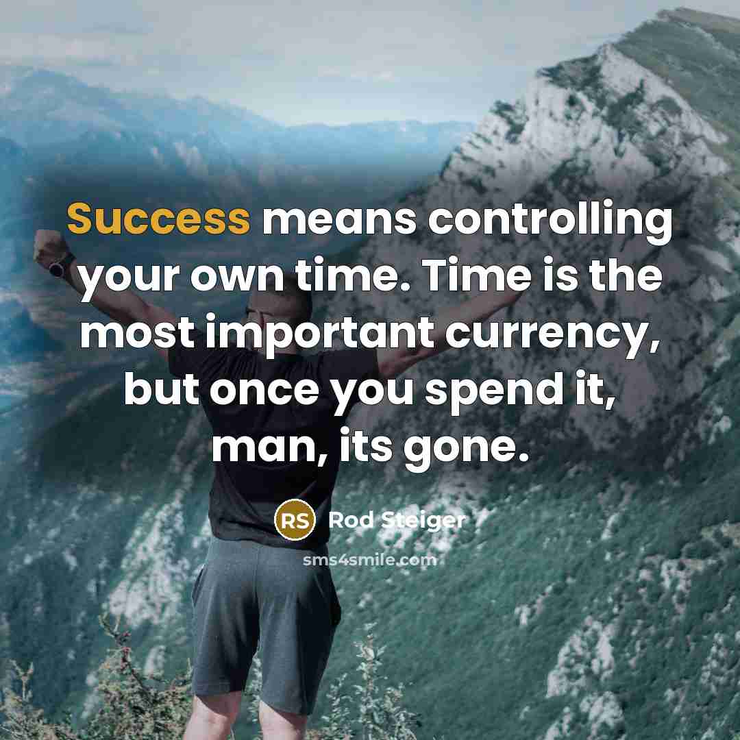 “Success means controlling your own time. Time is the most…” quote by Rod Steiger