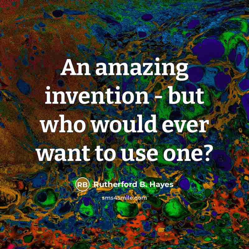 “An amazing invention - but who would ever want to…” quote by Rutherford B. Hayes