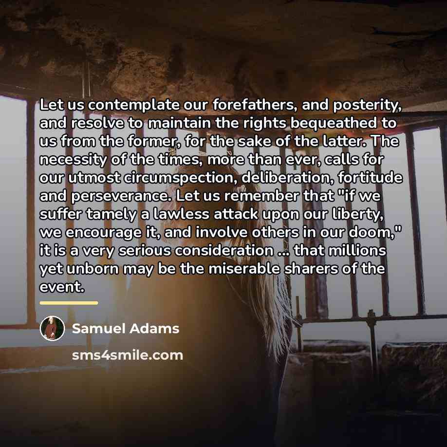 “Let us contemplate our forefathers, and posterity, and resolve to…” quote by Samuel Adams