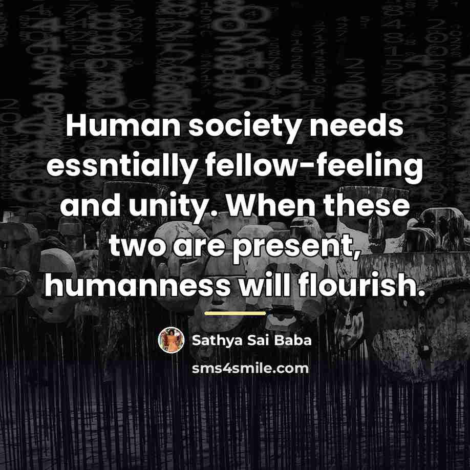 “Human society needs essntially fellow-feeling and unity. When these two…” quote by Sathya Sai Baba