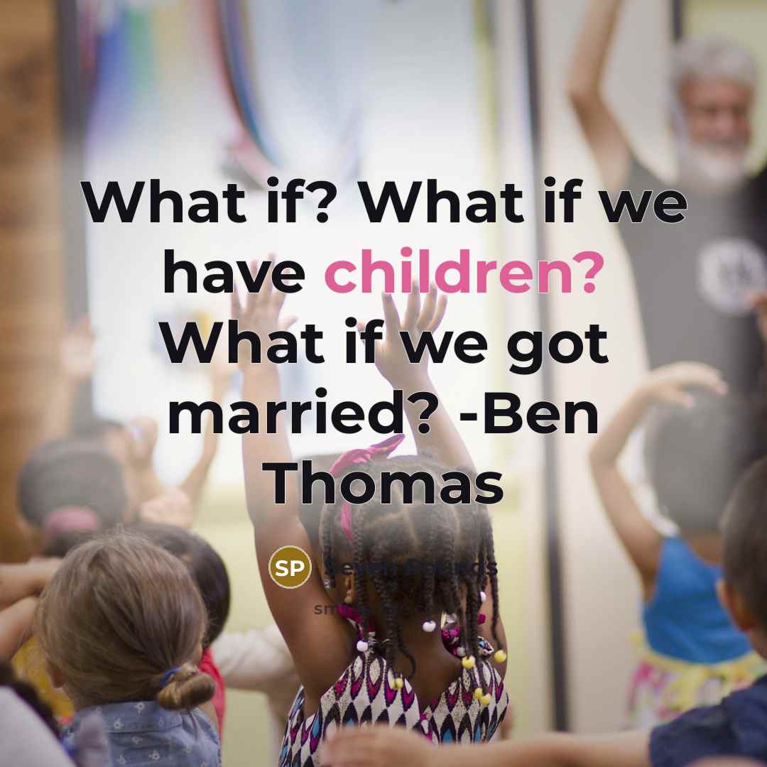 “What if? What if we have children? What if we…” quote by Seven Pounds