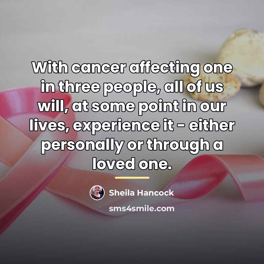 “With cancer affecting one in three people, all of us…” quote by Sheila Hancock