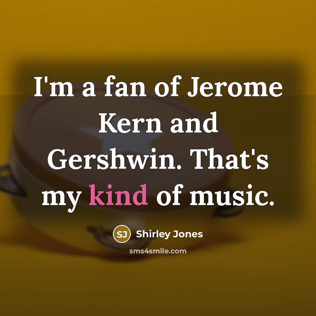 “I'm a fan of Jerome Kern and Gershwin. That's my…” quote by Shirley Jones