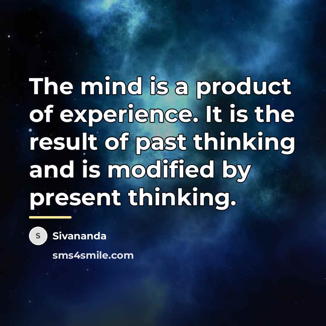 “The mind is a product of experience. It is the…” quote by Sivananda