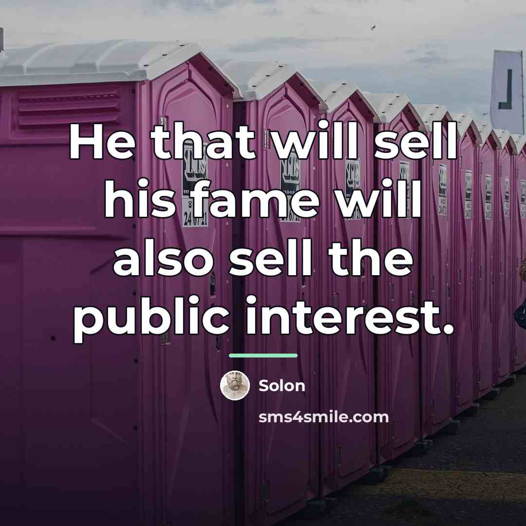 “He that will sell his fame will also sell the…” quote by Solon