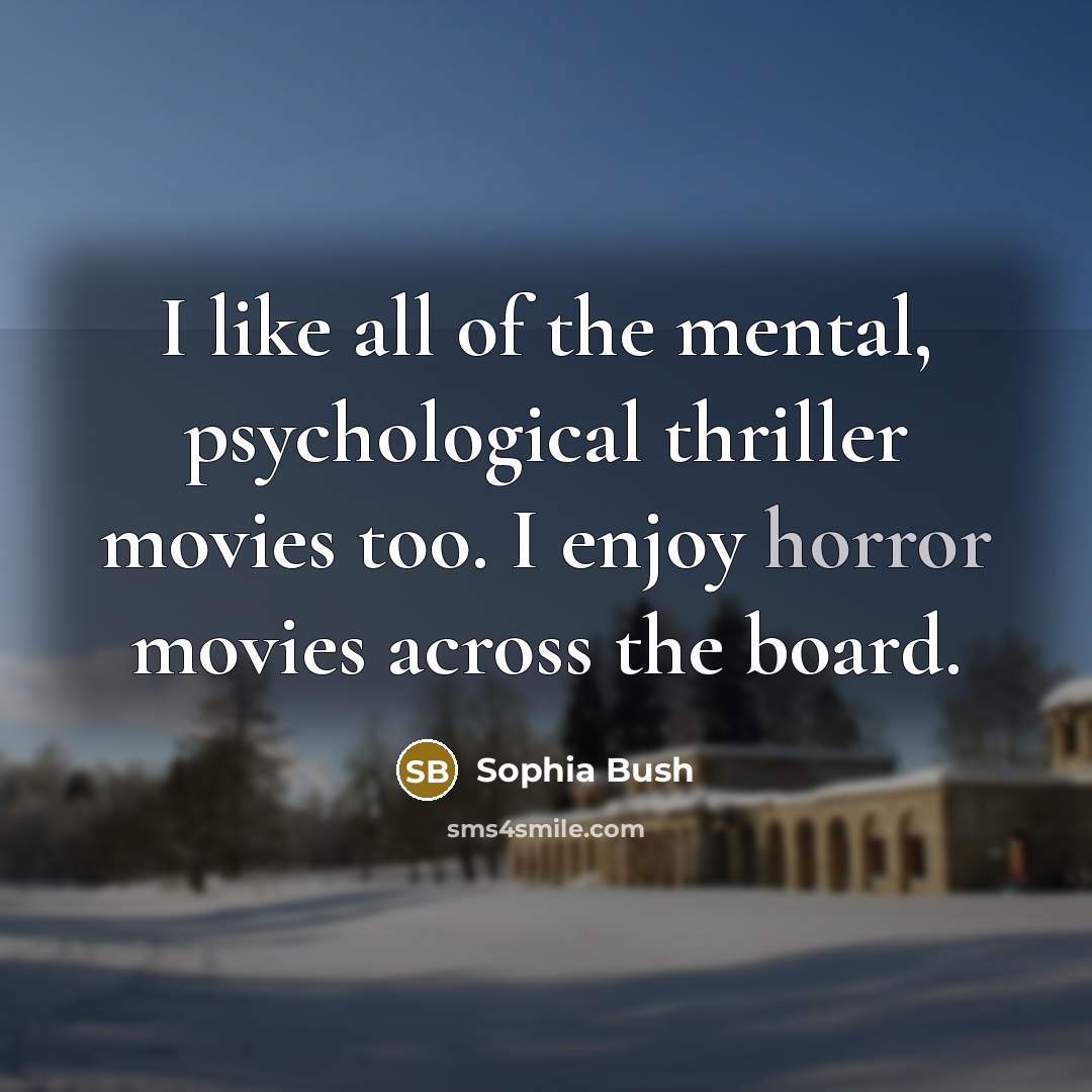 “I like all of the mental, psychological thriller movies too.…” quote by Sophia Bush