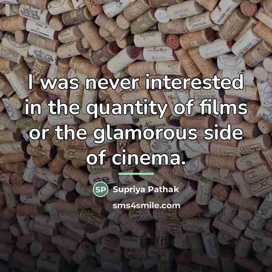 “I was never interested in the quantity of films or…” quote by Supriya Pathak