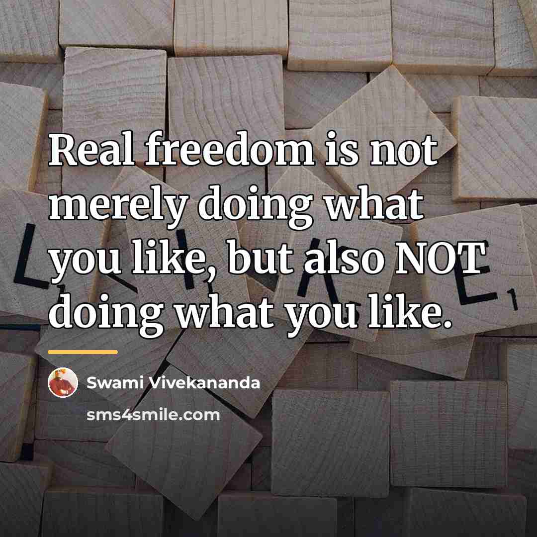 “Real freedom is not merely doing what you like, but…” quote by Swami Vivekananda