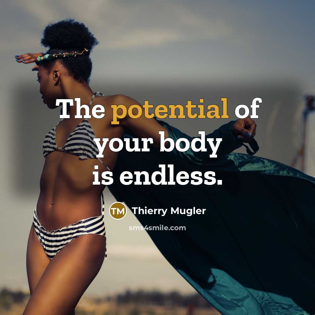 “The potential of your body is endless.…” quote by Thierry Mugler