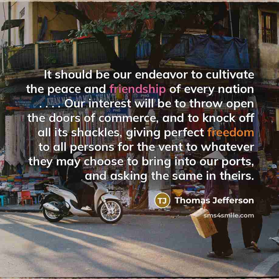 “It should be our endeavor to cultivate the peace and…” quote by Thomas Jefferson