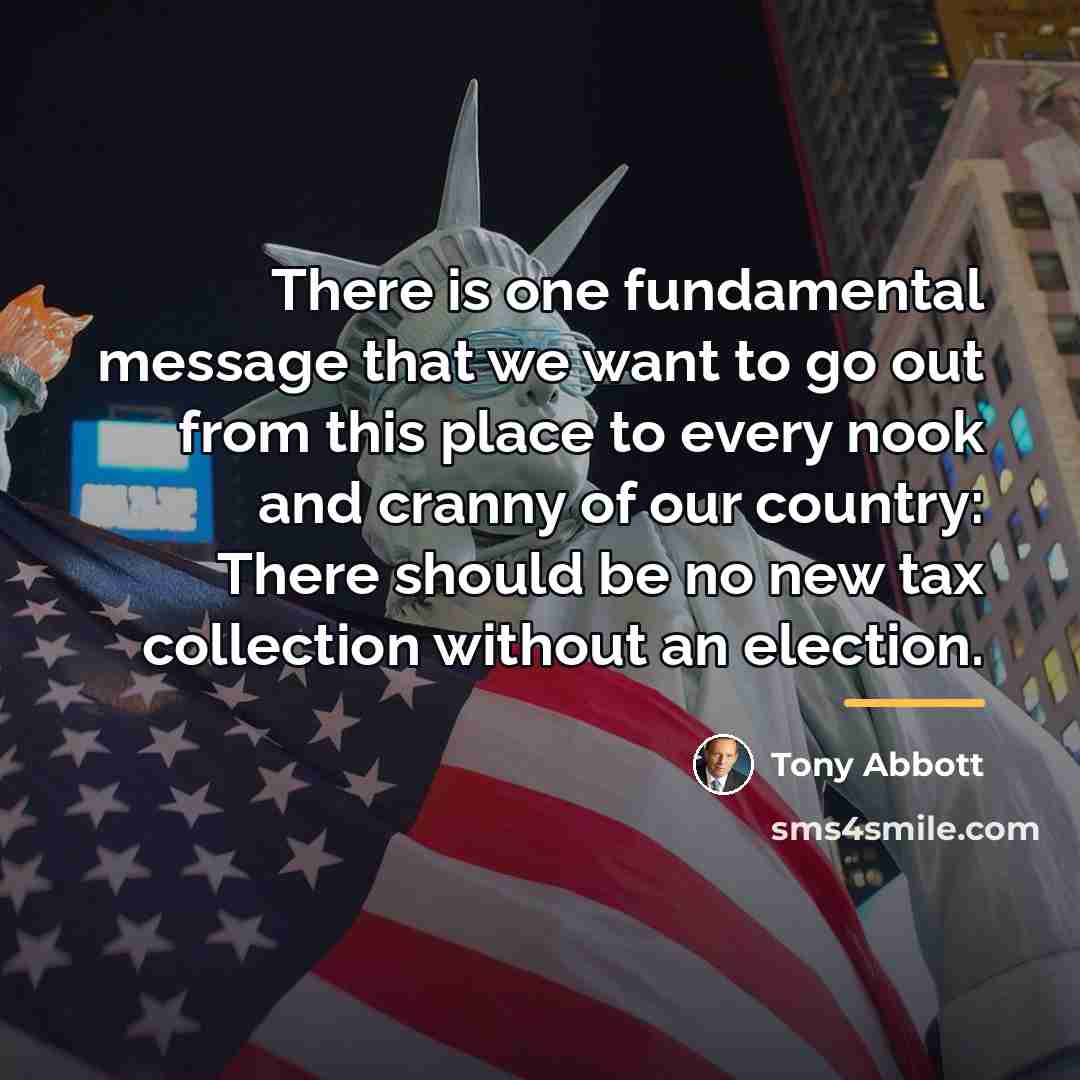 “There is one fundamental message that we want to go…” quote by Tony Abbott