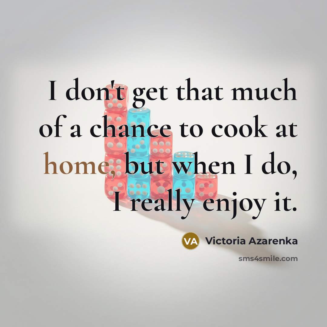 “I don't get that much of a chance to cook…” quote by Victoria Azarenka