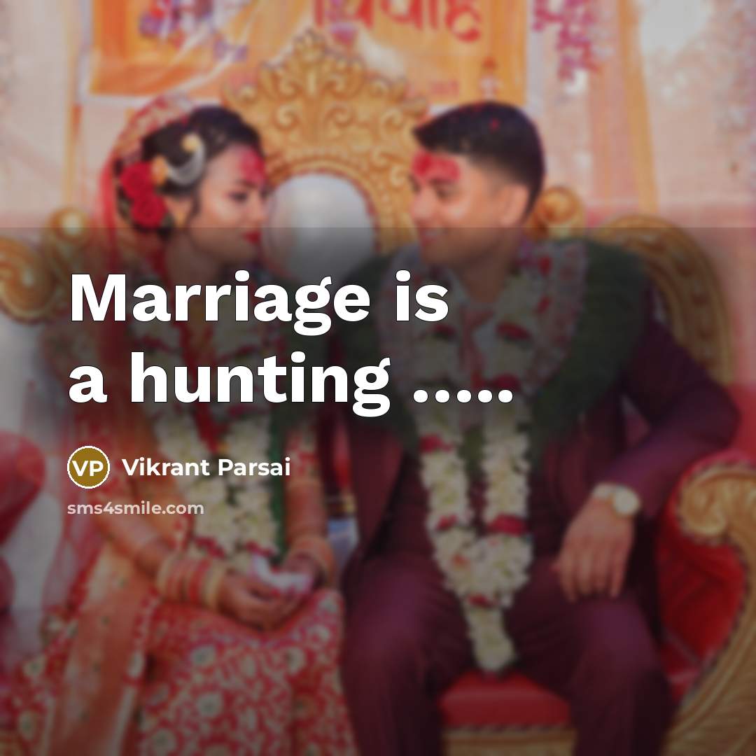 “Marriage is a hunting ..........…” quote by Vikrant Parsai