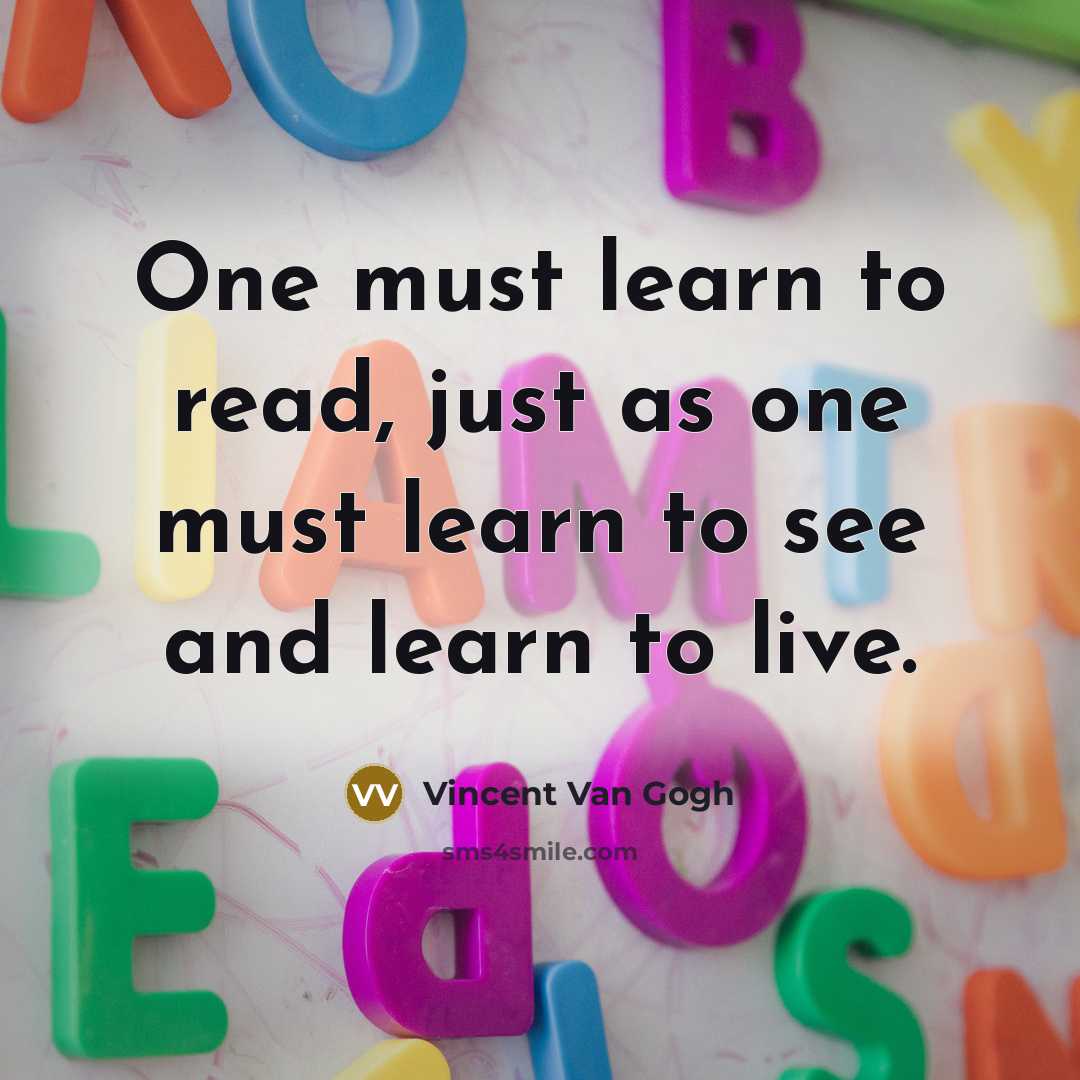 “One must learn to read, just as one must learn…” quote by Vincent Van Gogh