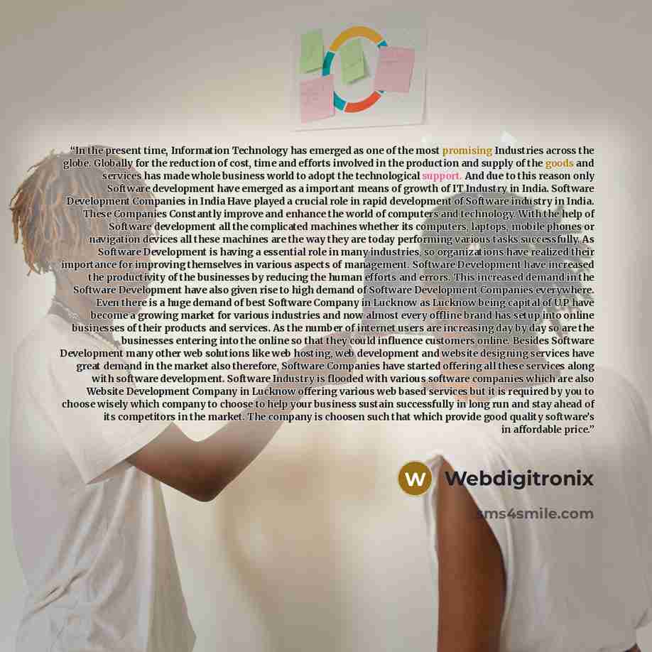“In the present time, Information Technology has emerged as one of the most promising Industries across the globe. Globally for the reduction of cost, time and efforts involved in the production and supply of the goods and services has made whole business world to adopt the technological support…” quote by Webdigitronix