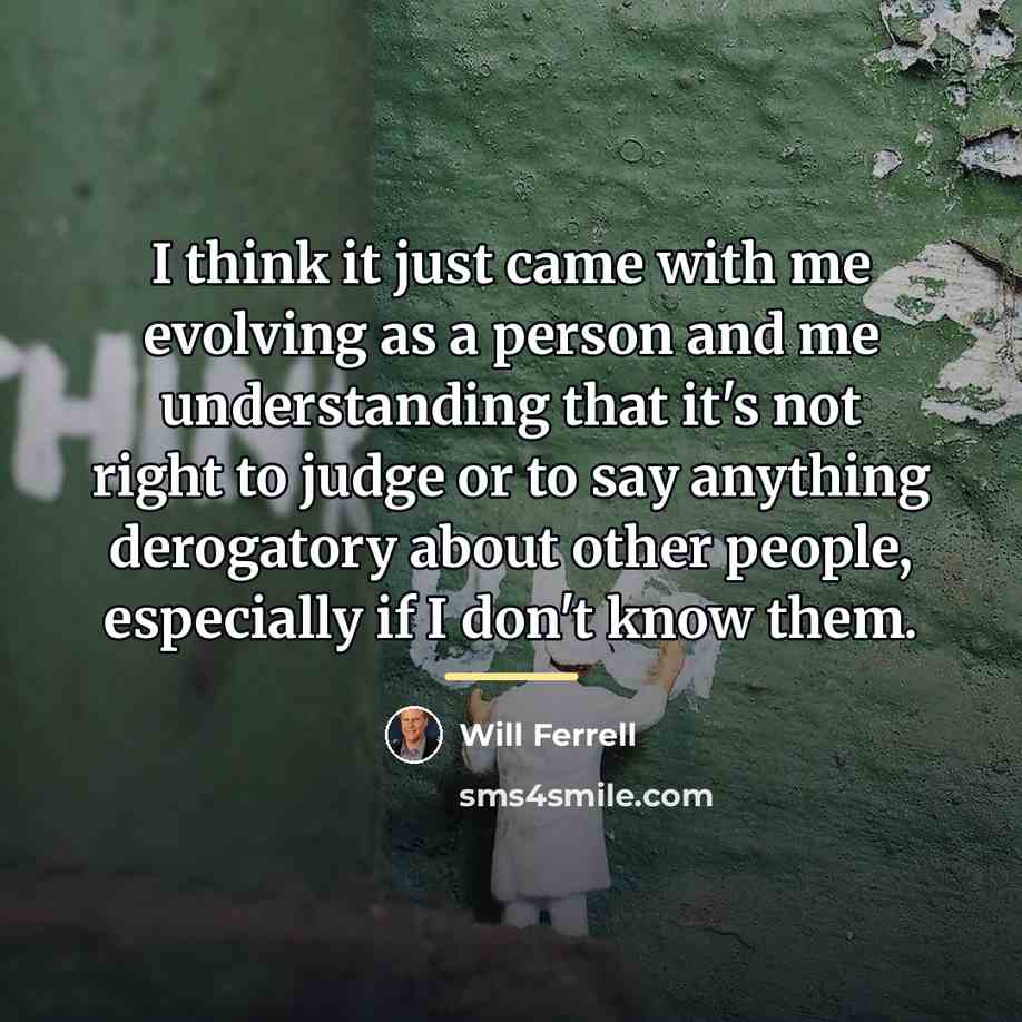“I think it just came with me evolving as a…” quote by Will Ferrell