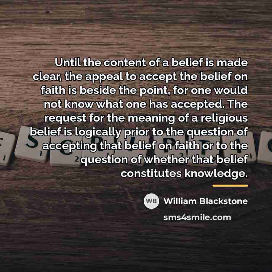 “Until the content of a belief is made clear, the…” quote by William Blackstone
