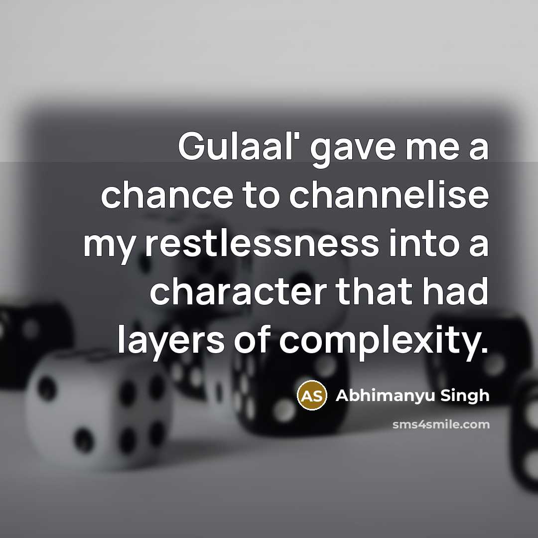 “Gulaal' gave me a chance to channelise my restlessness into…” quote by Abhimanyu Singh