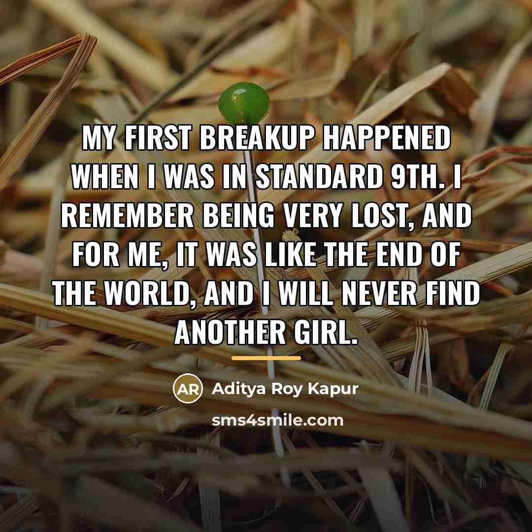 “My first breakup happened when I was in standard 9th.…” quote by Aditya Roy Kapur