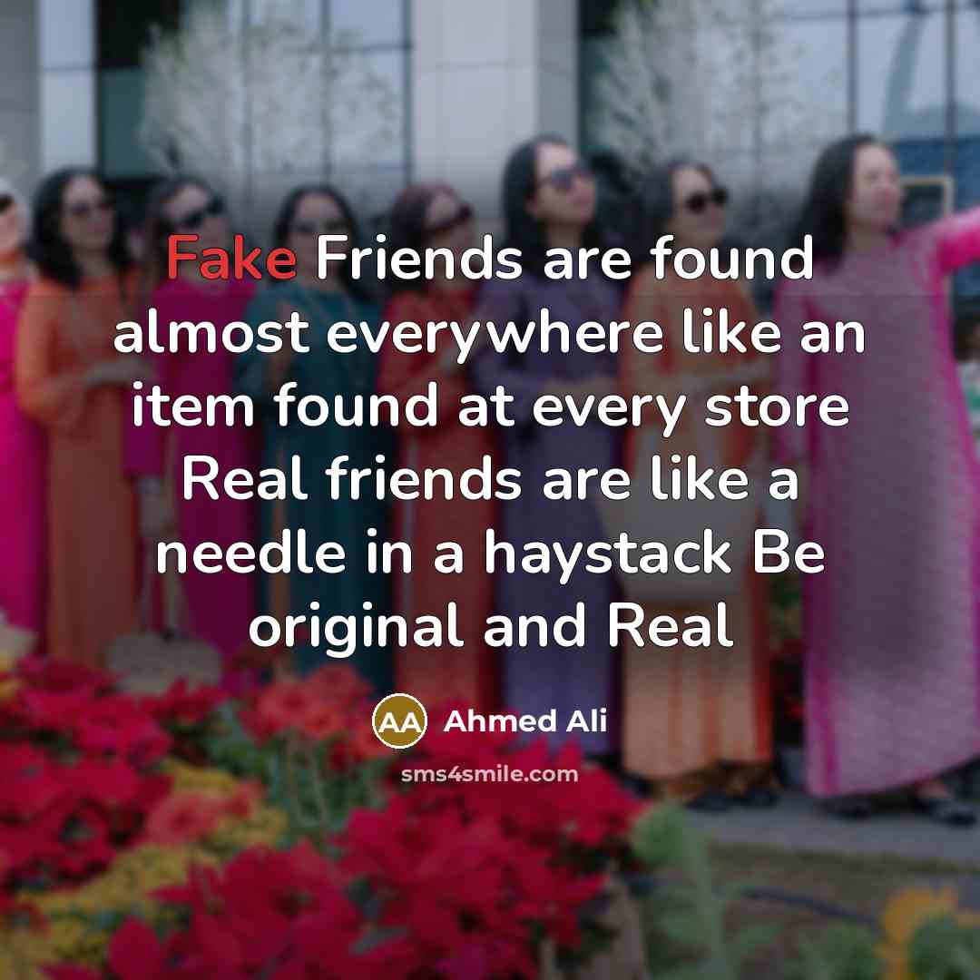 “Fake Friends are found almost everywhere like an item found…” quote by Ahmed Ali