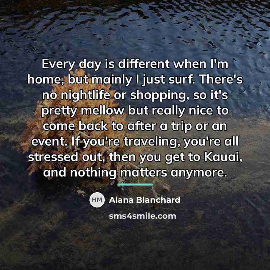 “Every day is different when I'm home, but mainly I…” quote by Alana Blanchard