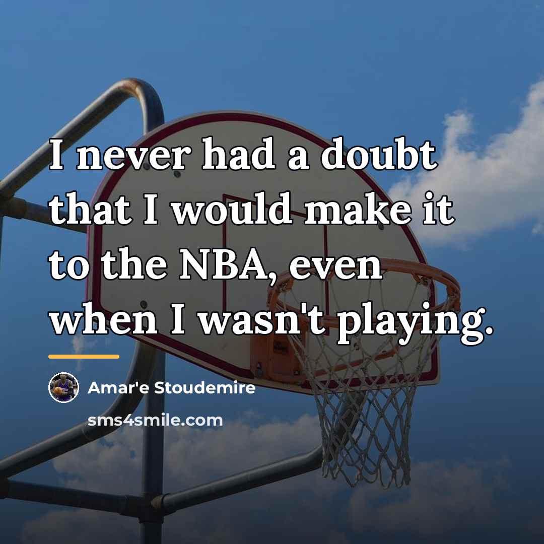 “I never had a doubt that I would make it…” quote by Amar'e Stoudemire
