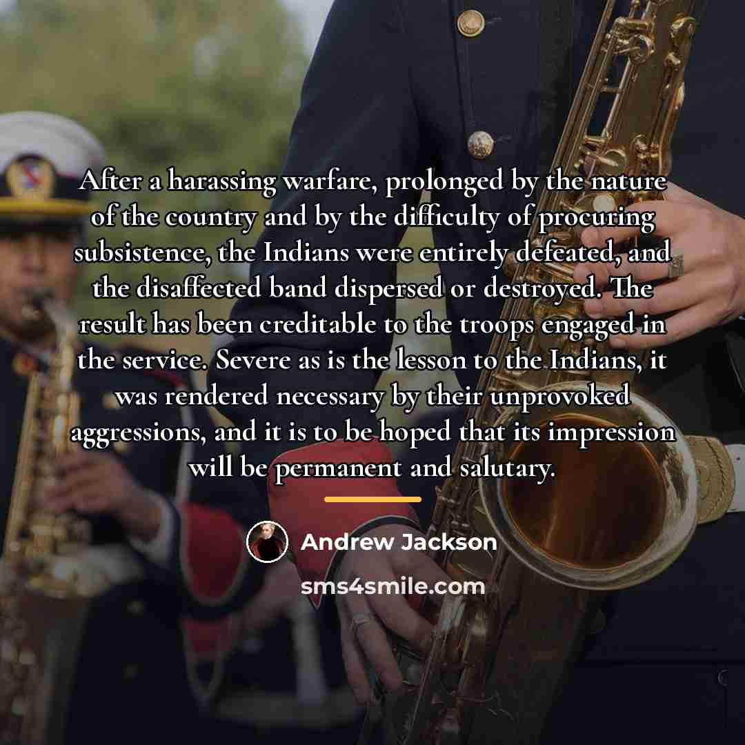 “After a harassing warfare, prolonged by the nature of the…” quote by Andrew Jackson