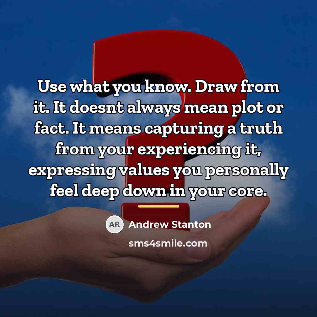 “Use what you know. Draw from it. It doesnt always…” quote by Andrew Stanton