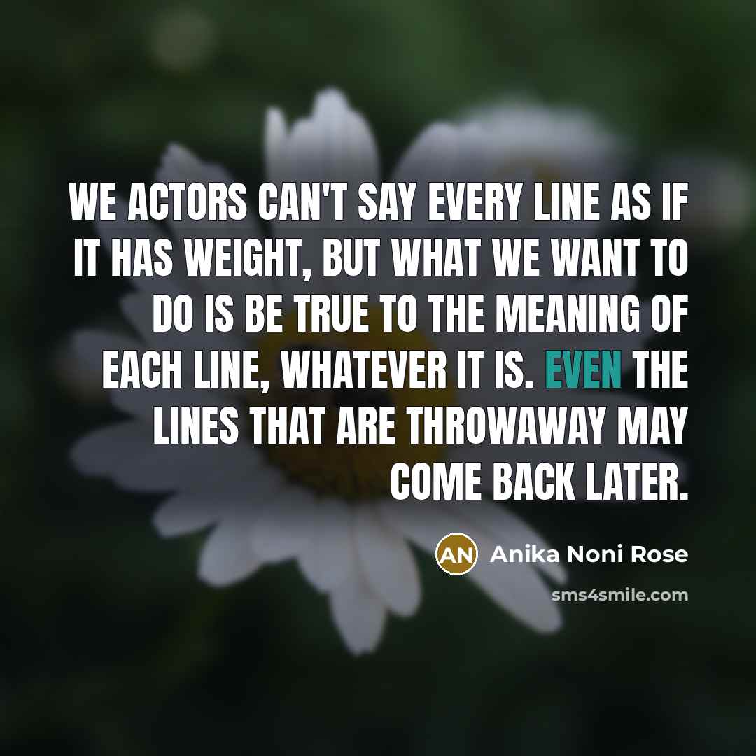 “We actors can't say every line as if it has…” quote by Anika Noni Rose