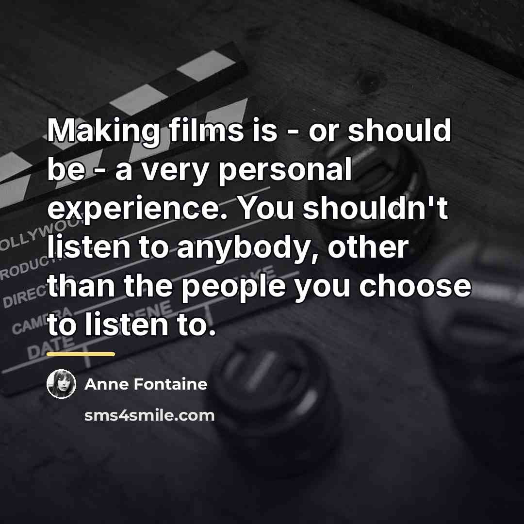 “Making films is - or should be - a very…” quote by Anne Fontaine