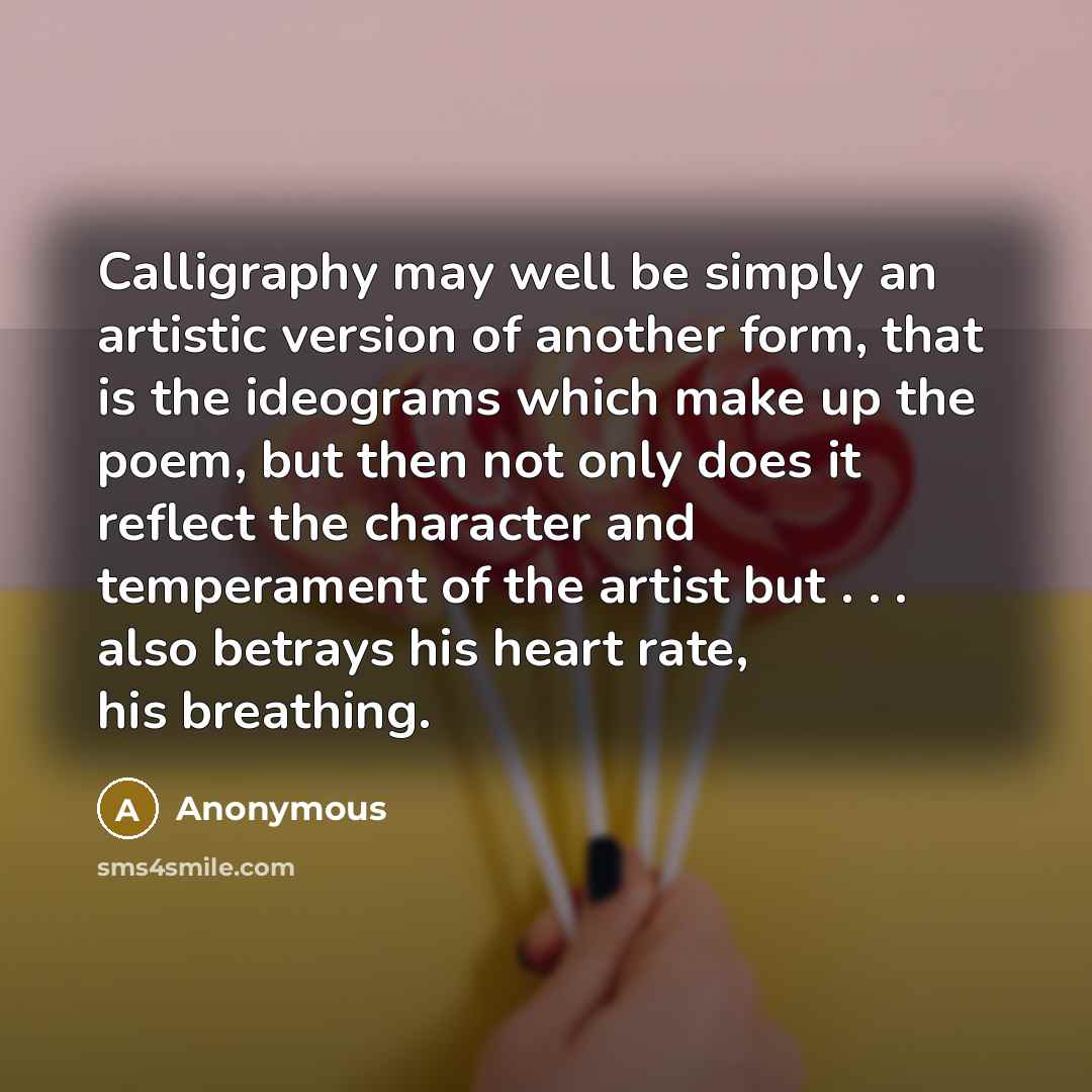 “Calligraphy may well be simply an artistic version of another…” quote by Anonymous
