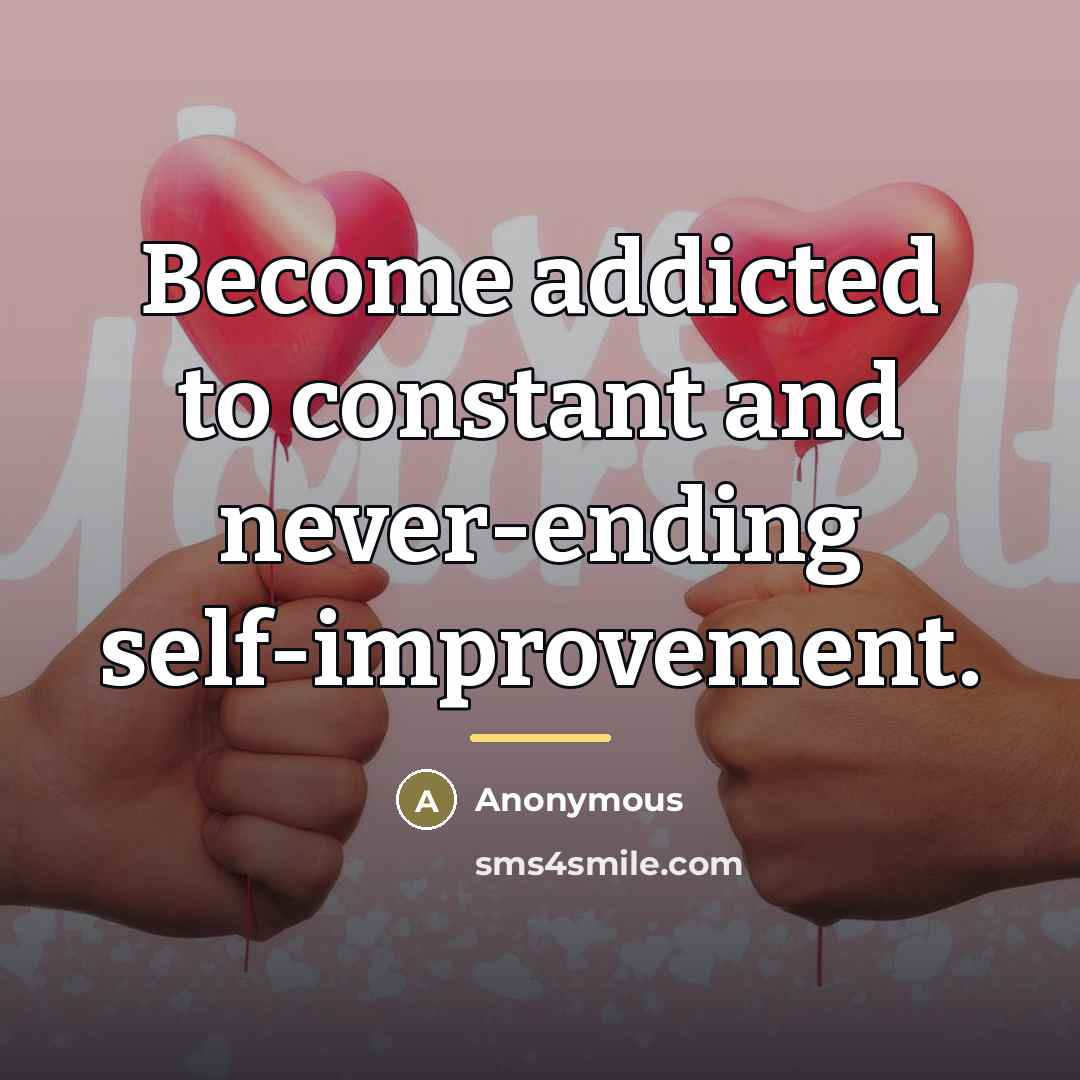 “Become addicted to constant and never-ending self-improvement.…” quote by Anonymous