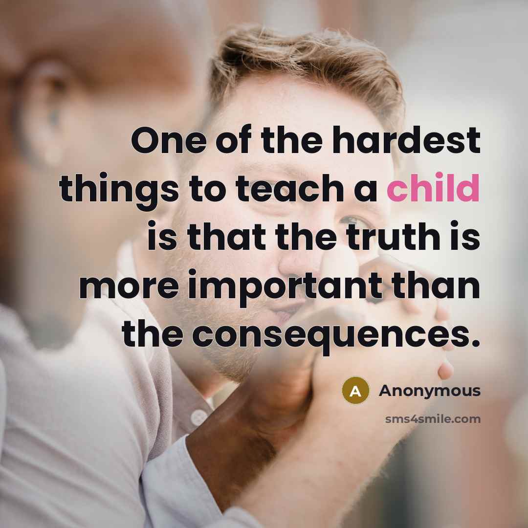 “One of the hardest things to teach a child is…” quote by Anonymous
