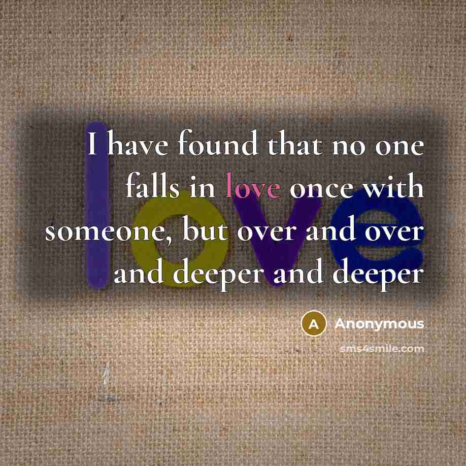“I have found that no one falls in love once…” quote by Anonymous