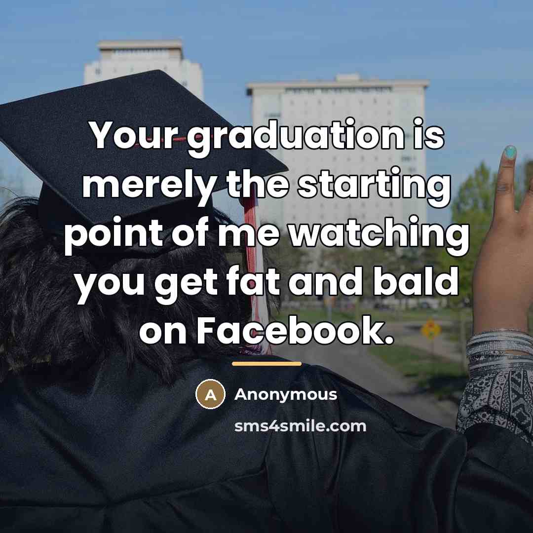“Your graduation is merely the starting point of me watching…” quote by Anonymous