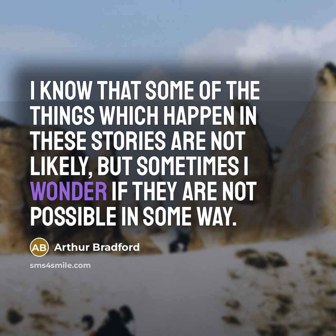 “I know that some of the things which happen in…” quote by Arthur Bradford