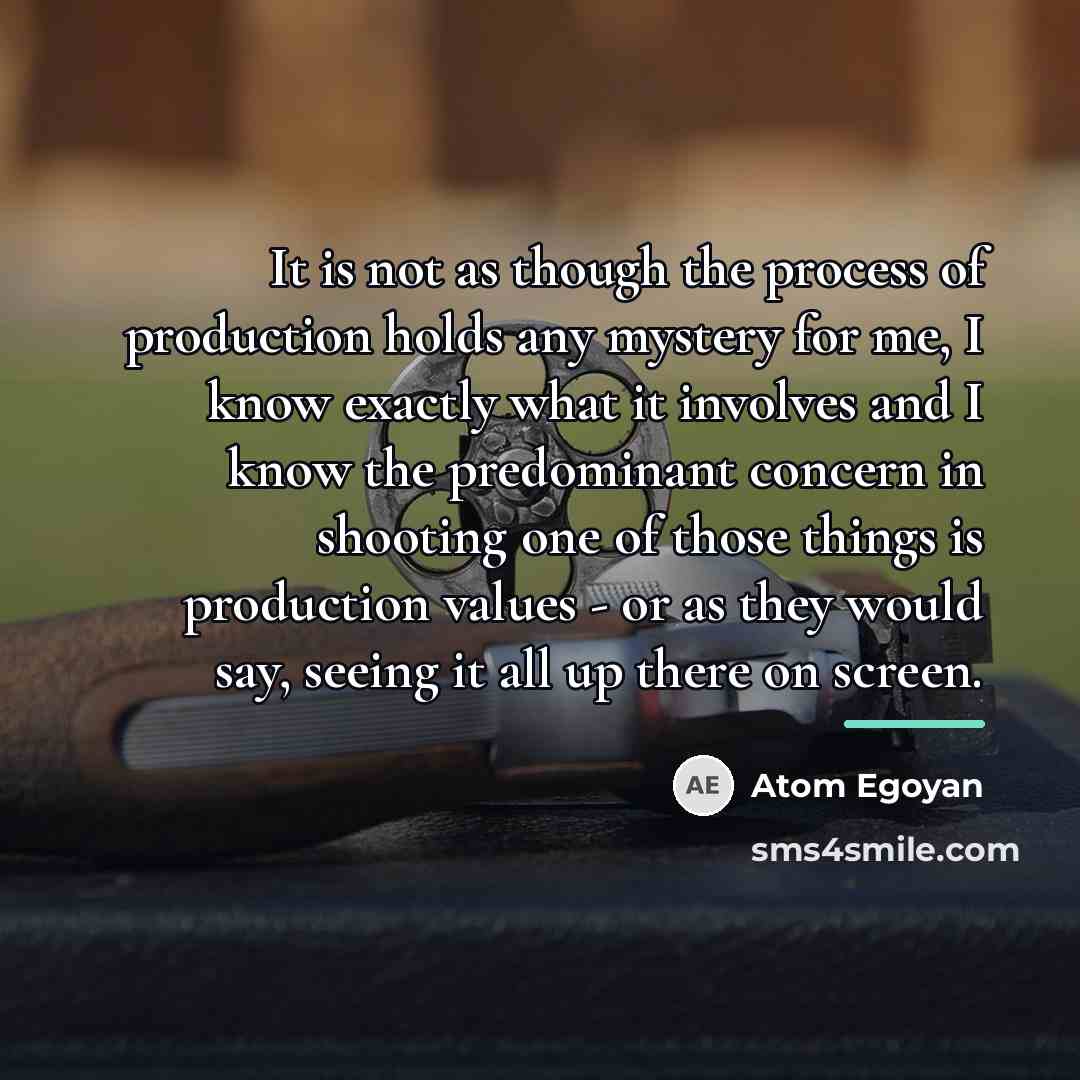 “It is not as though the process of production holds…” quote by Atom Egoyan