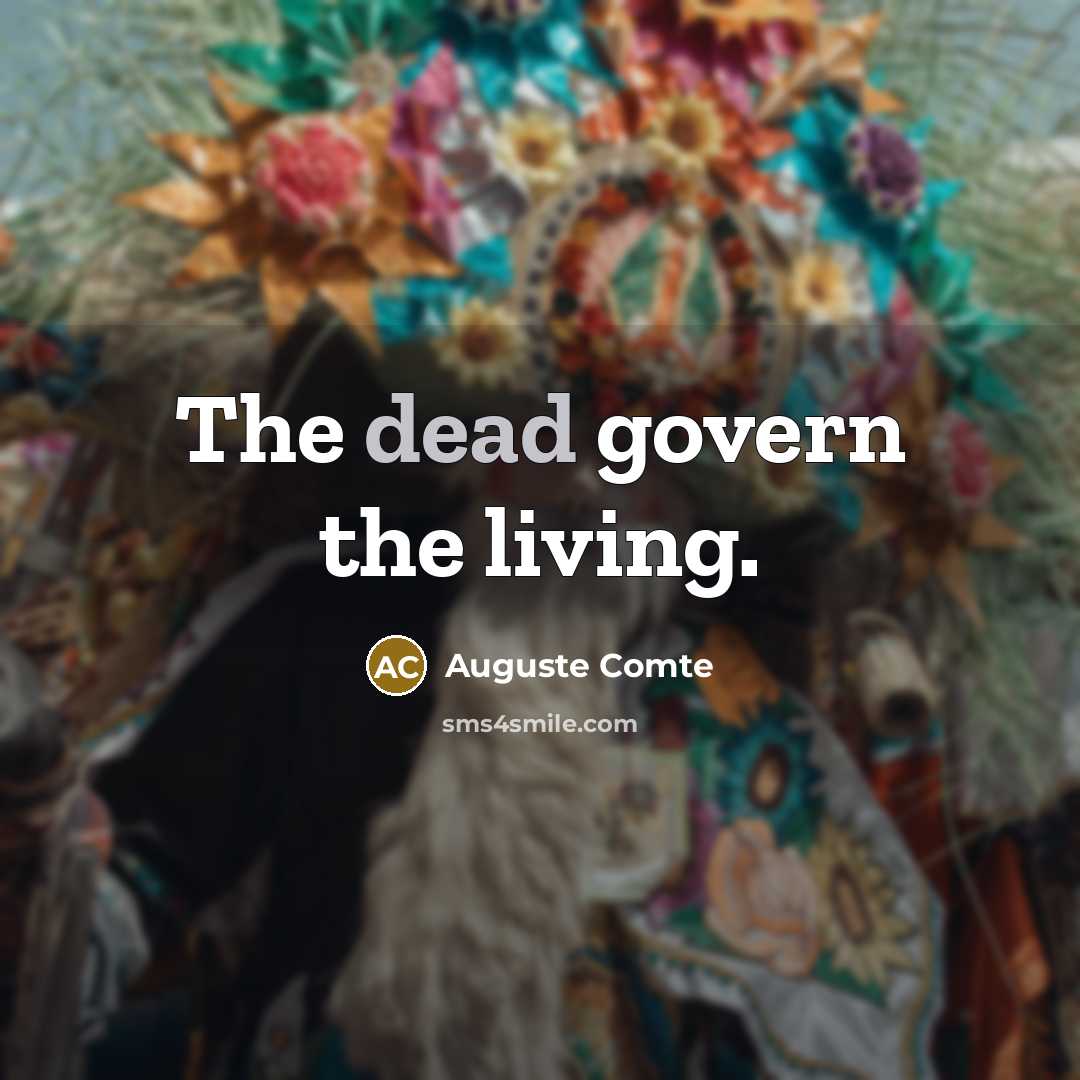 “The dead govern the living.…” quote by Auguste Comte