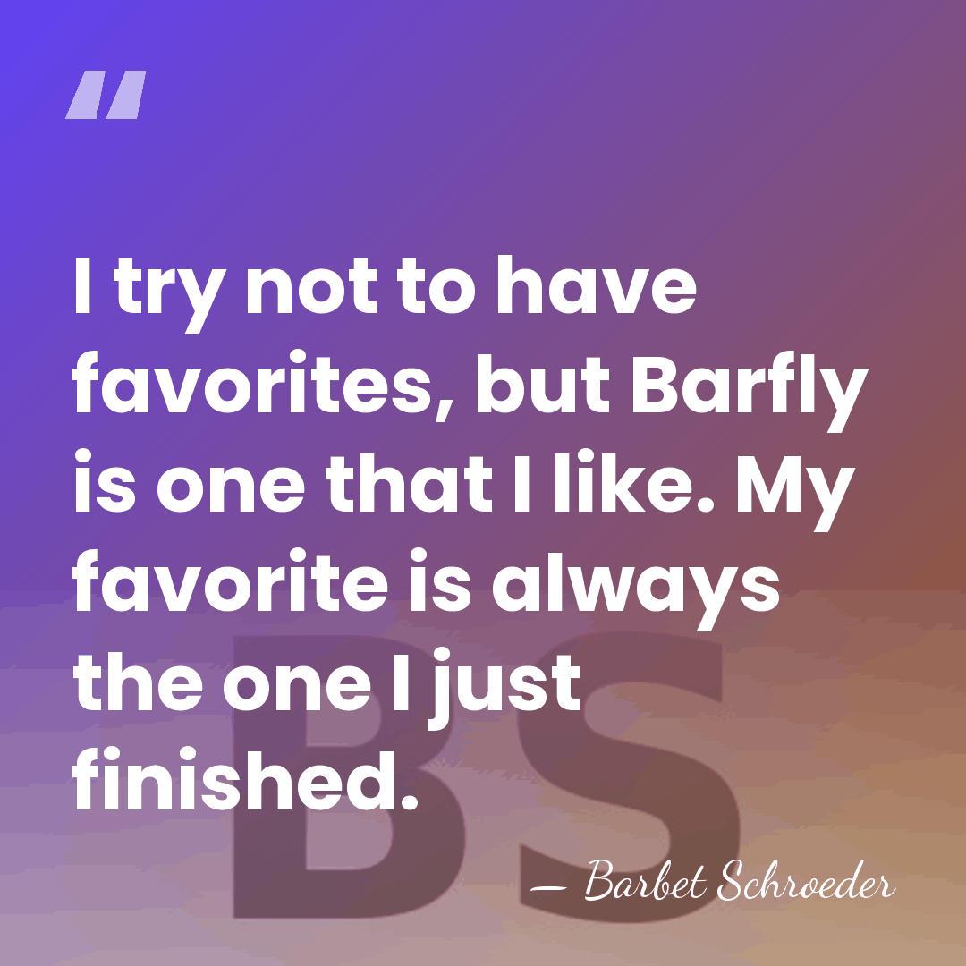 I try not to have favorites, but Barfly is one that I&hellip; - Barbet Schroeder