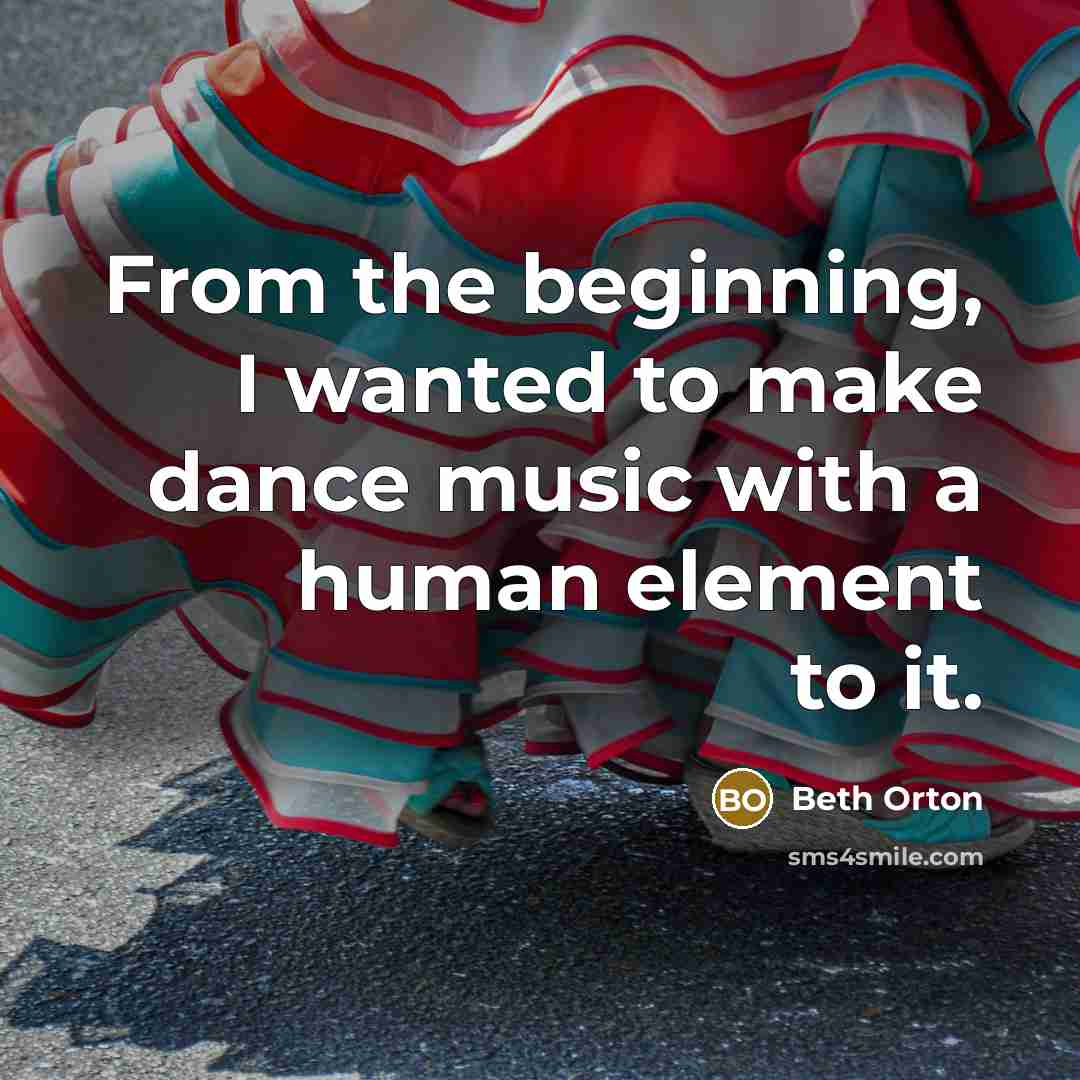 “From the beginning, I wanted to make dance music with…” quote by Beth Orton