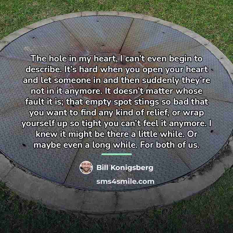 “The hole in my heart, I can’t even begin to…” quote by Bill Konigsberg